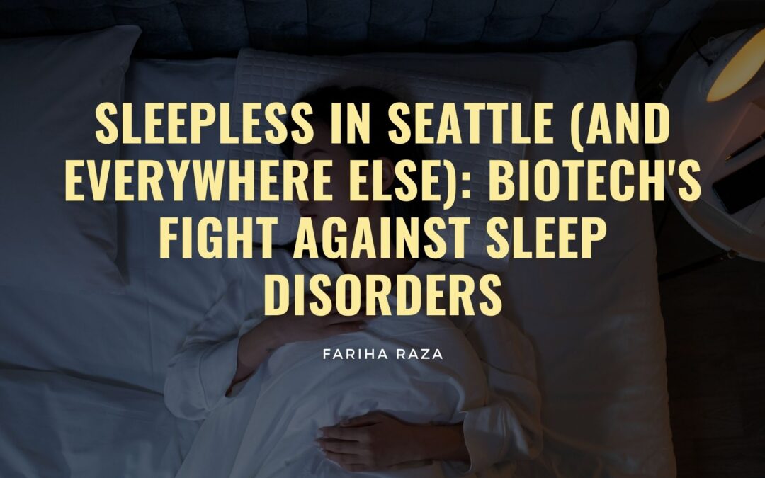 Sleepless in Seattle (and Everywhere Else):  Biotech’s Fight Against Sleep Disorders